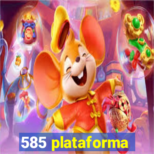 585 plataforma